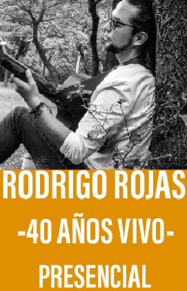 Rodrigo Rojas -40 años Vivo- (Presencial)
