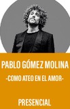 Pablo Gómez Molina -Como ateo en el amor- 