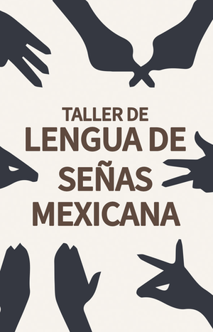Taller de Lengua de Señas Mexicana y Cultura Sorda 