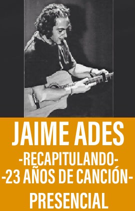 Jaime Ades -Recapitulando 23 años de canción- (Presencial)