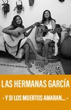 Las Hermanas García  -Y si los muertos aman…-