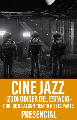 Cine Jazz - 2001 Odisea del Espacio - por De Algún Tiempo A Esta Parte (Presencial)