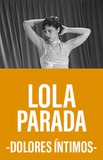Lola Parada -Dolores Íntimos-