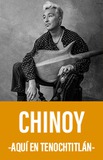 Chinoy -Aquí en Tenochtitlán-
