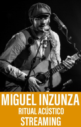 Miguel Inzunza “Ritual Acústico” (Streaming)