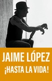 Jaime López ¡HASTA LA VIDA!