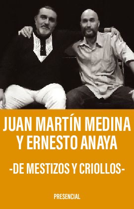 Juan Martín Medina y Ernesto Anaya   -De Mestizos y Criollos-