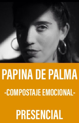 Papina de Palma -Compostaje Emocional- (Presencial)