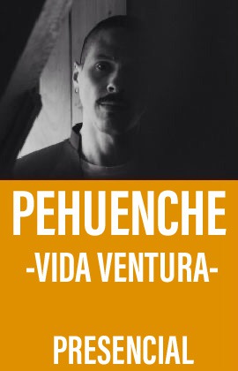 Pehuenche -Vida ventura- (Presencial)