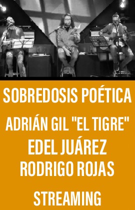 Adrián Gil, Edel Juárez, Rodrigo Rojas -Sobredosis Poética- (Streaming)