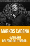 Markos Cadena -A 10 años del Foro del Tejedor-