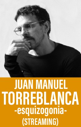 Juan Manuel Torreblanca -esquizogonia- (Streaming)