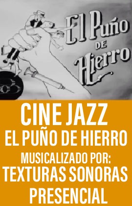 Cine Jazz  -El Puño de Hierro- Musicalizado por Texturas Sonoras (Presencial)
