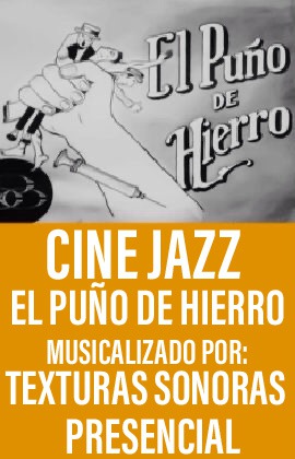 Cine Jazz  -El Puño de Hierro- Musicalizado por Texturas Sonoras (Presencial)