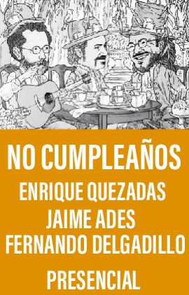 No Cumpleaños -Enrique Quezadas, Jaime Ades y Fernando Delgadillo-