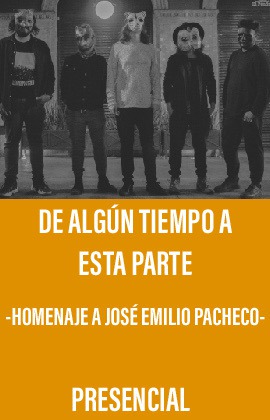 De Algún Tiempo A Esta Parte -Homenaje a José Emilio Pacheco-