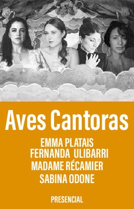 Aves Cantoras -Emma Platais, Fernanda Ulibarri, Madame Récamier y Sabina Odone-