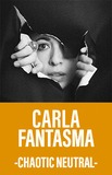 Carla Fantasma -Chaotic Neutral- 