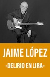 Jaime López -Delirio en Lira-