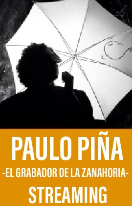 Paulo Piña -El Grabador de la Zanahoria- (Streaming)