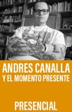 Andrés Canalla y el momento presente 