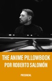 The Anime Pillow Book por Roberto Salomón 