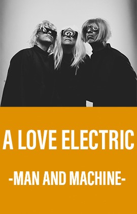 A Love Electric -Man and Machine-