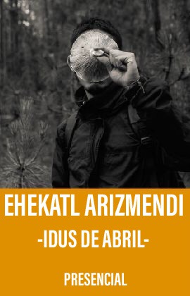 Ehekatl Arizmendi -Idus de Abril-