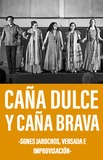 Caña Dulce y Caña Brava -Sones Jarochos, Versada e Improvisación-