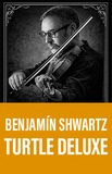 Benjamín Shwartz -Turtle Deluxe-