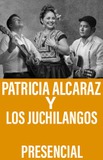 Patricia Alcaraz y Los Juchilangos