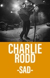 Charlie Rodd -Sad-