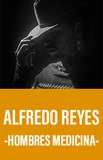 Alfredo Reyes -Hombre Medicina- 