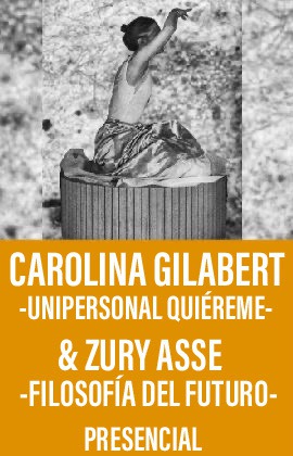 Carolina Gilabert -Unipersonal Quiéreme- & Zury Asse -Filosofía del Futuro-