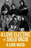 ​A Love Electric + Siglo Vacio presentan A Love Vacio