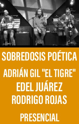 Adrián Gil, Edel Juárez, Rodrigo Rojas -Sobredosis Poética- (Presencial) 