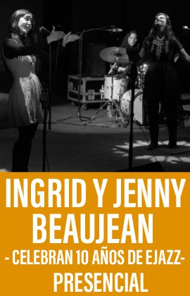 Ingrid y Jenny Beaujean -Celebran 10 años de Ejazz- (Presencial)