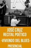 José Cruz Recital Poético - Viviendo del Blues