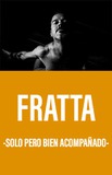 Fratta -Solo pero bien acompañado-