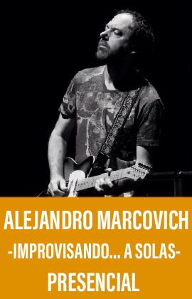 Alejandro Marcovich -Improvisando… a solas- (Presencial)