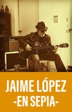 Jaime López -En Sepia-