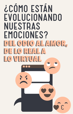 ¿Cómo están evolucionando nuestras emociones? Del odio al amor, de lo real a lo virtual.