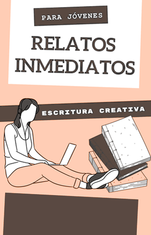 Taller de escritura creativa para jóvenes: Relatos Inmediatos