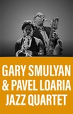 ​Gary Smulyan & Pavel Loaria Jazz Quartet