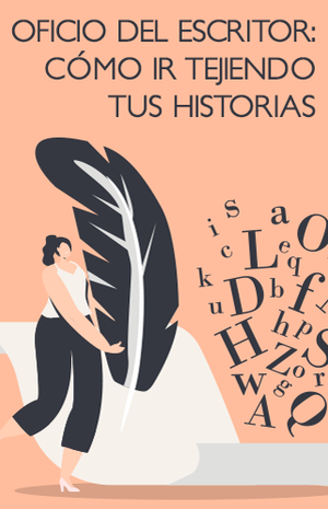 El oficio del escritor: cómo ir tejiendo tus historias