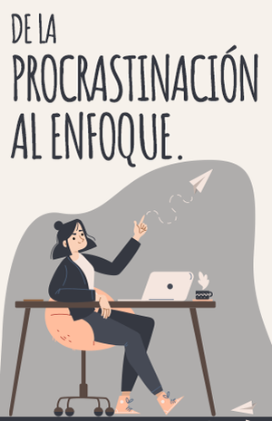 De la procrastinación al enfoque 